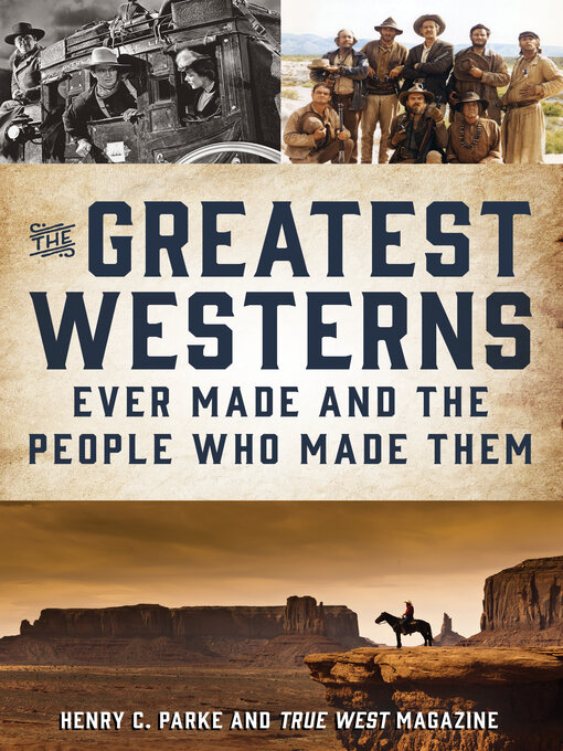 Title details for The Greatest Westerns Ever Made and the People Who Made Them by Henry C. Parke - Available